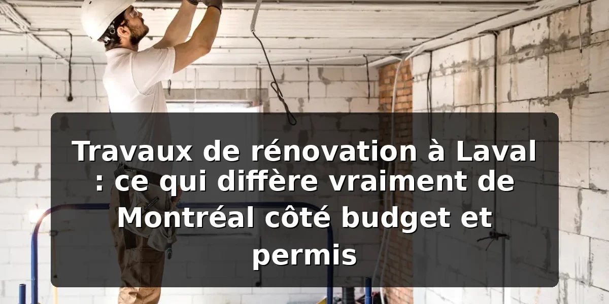 Rénovation Laval vs Montréal : prix et permis 2026 — illustration