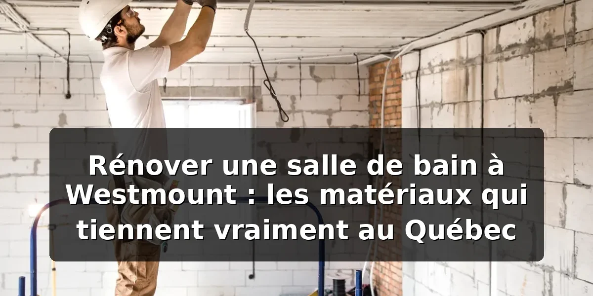 Rénovation salle de bain Westmount : matériaux durables 2026 Rénovation salle de bain Westmount : matériaux durables 2026 — illustration